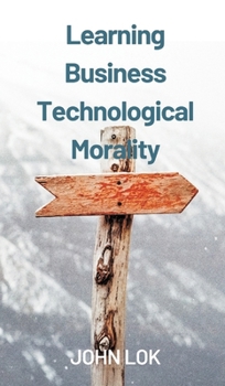 Hardcover Learning Business Technological Morality Book