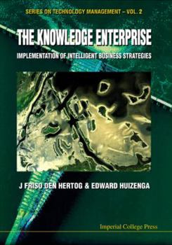 The Knowledge Enterprise: Implementation of Intelligent Business Strategies (Series on Technology Management)