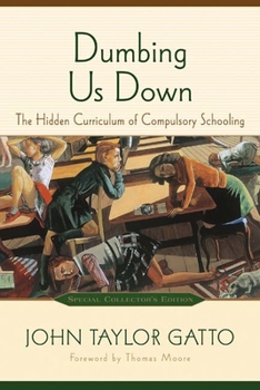 Paperback Dumbing Us Down: The Hidden Curriculum of Compulsory Schooling Book
