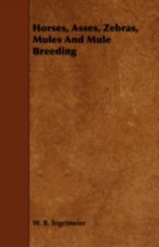 Horses, Asses, Zebras, Mules, and Mule Breeding (Classic Reprint)