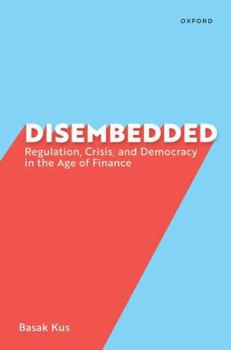 Hardcover Disembedded: Regulation, Crisis, and Democracy in the Age of Finance Book