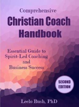 Paperback Comprehensive Christian Coach Handbook, Second Edition: Essential Guide to Spirit-Led Coaching and Business Success Book