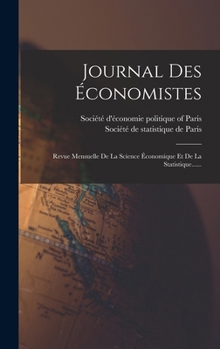 Hardcover Journal Des Économistes: Revue Mensuelle De La Science Économique Et De La Statistique...... [French] Book