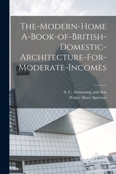 Paperback The-Modern-Home A-Book-of-British-Domestic-Architecture-For-Moderate-Incomes Book