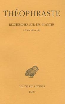 Theophraste, Recherches Sur Les Plantes: Tome IV, Livres VII Et VIII