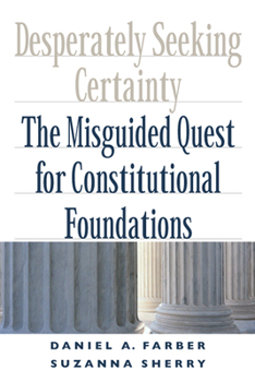 Hardcover Desperately Seeking Certainty: The Misguided Quest for Constitutional Foundations Book