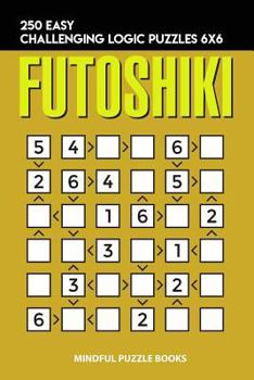 Paperback Futoshiki: 250 Easy Challenging Logic Puzzles 6x6 Book
