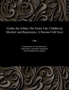Paperback Yashka the Soldier. His Entire Life: Childhood, Mischief and Repentance: A Russian Folk Story [Russian] Book