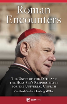 Paperback Roman Encounters: The Unity of the Faith and the Holy See's Responsibility for the Universal Church Book