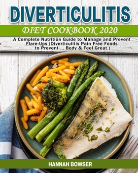 Paperback Diverticulitis Diet Cookbook 2020: A Complete Nutrition Guide to Manage and Prevent Flare-Ups (Diverticulitis Pain Free Foods to Prevent ... Body & Fe Book