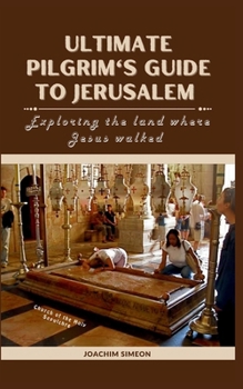 Paperback Ultimate Pilgrim's Guide To Jerusalem: Exploring the land where Jesus walked Book