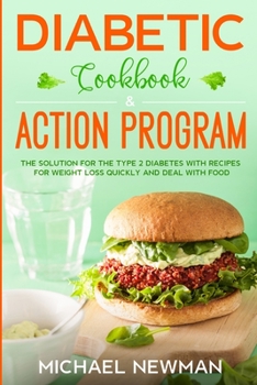 Paperback Diabetic Cookbook & Action Program: The Solution for Type 2 Diabetes with Recipes for Quick Weight Loss and Dealing with Food Book