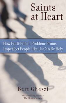 Paperback Saints at Heart: How Fault-Filled, Problem-Prone, Imperfect People Like Us Can Be Holy Book