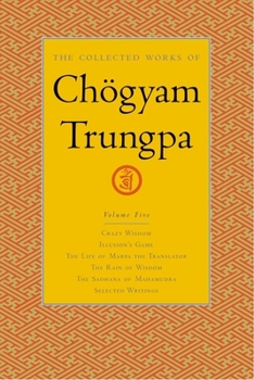 Hardcover The Collected Works of Chögyam Trungpa, Volume 5: Crazy Wisdom-Illusion's Game-The Life of Marpa the Translator (Excerpts)-The Rain of Wisdom (Excerpt Book