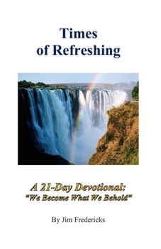 Paperback Times of Refreshing: A 21-Day Devotional: "We Become What We Behold" Book
