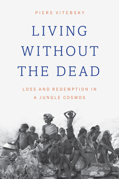 Paperback Living Without the Dead: Loss and Redemption in a Jungle Cosmos Book