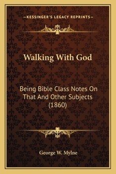 Paperback Walking With God: Being Bible Class Notes On That And Other Subjects (1860) Book