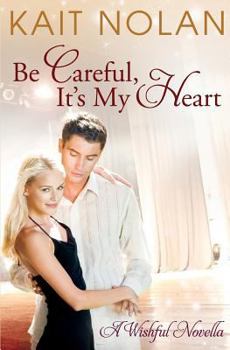 Be Careful, It's My Heart: A Small Town Southern Romance (Wishful Romance) - Book #3 of the Wishful