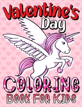 Paperback Valentine's Day Coloring Book For Kids: A Collection of Fun and Easy Happy Valentine's Day Unicorn Coloring Pages for Kids, Large Print. Book