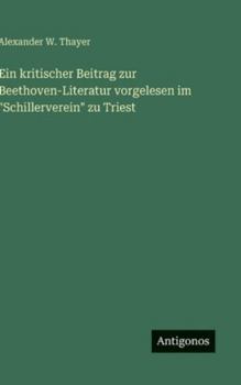 Ein kritischer Beitrag zur Beethoven-Literatur vorgelesen im "Schillerverein" zu Triest