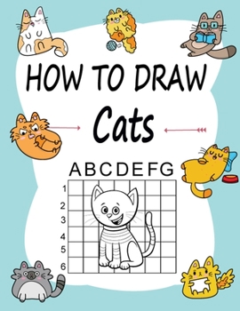 Paperback How to draw Cats: Learn how to draw using the easy grid method, great art gift your children and teens, boys and girls Book