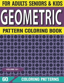 Paperback Geometric Pattern Coloring Book: Geometric Patterns Geometric Patterns Elements Coloring Book for Adults Volume-101 Book