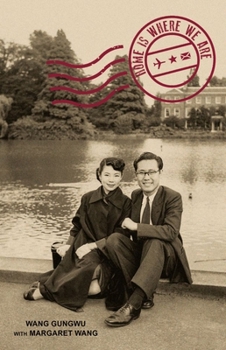 Home Is Where We Are - Book #2 of the Memoirs of Wang Gungwu 