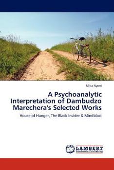 Paperback A Psychoanalytic Interpretation of Dambudzo Marechera's Selected Works Book
