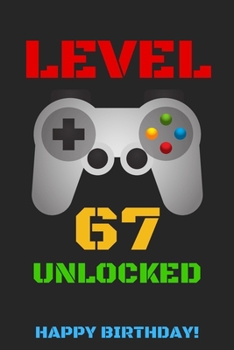 Level 67 Unlocked Happy Birthday!: Gamer Notebook / Journal / Diary / Achievement / Card / Appreciation Gift (6 x 9 - 110 Blank Lined Pages)