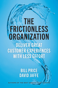 Hardcover The Frictionless Organization: Deliver Great Customer Experiences with Less Effort Book