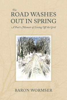 Paperback The Road Washes Out in Spring: A Poet's Memoir of Living Off the Grid Book