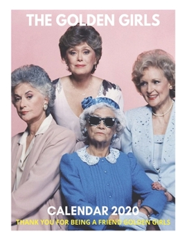 Paperback Thank You For Being A Friend Golden Girls - The Golden Girls Calendar 2020: The Golden Girls Calendar 2020, Golden Girls Calendar, Golden Girls Pictur Book