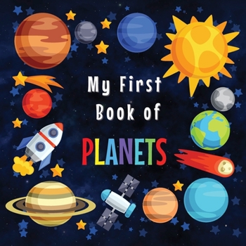 Paperback My First Book of Planets: Ages 3-5, 5-7 Solar System Curiosities for Little Ones Explore Amazing Outer Space Facts and Activity Pages for Preschoolers Book