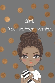 Girl, You Better Write: A Journal for the Young, Black, and Gifted Girls for Goal Tracking and Reflection