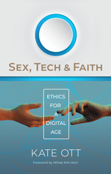 Paperback Sex, Tech, and Faith: Ethics for a Digital Age Book