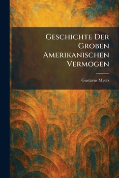 Paperback Geschichte Der Groben Amerikanischen Vermogen [German] Book