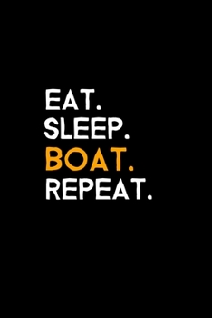 Eat. Sleep. Boat. Repeat.: Blank Lined Journal | Office Notebook | Writing Creativity | Meeting Notes | Documentation