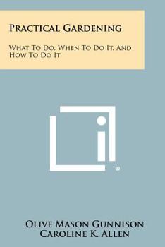 Paperback Practical Gardening: What to Do, When to Do It, and How to Do It Book