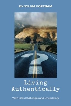 Paperback Living Authentically: With Life's Challenges and Uncertainty Book