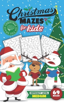 Paperback Christmas Mazes for Kids 69 Mazes Difficulty Level Medium: Fun Maze Puzzle Activity Game Books for Children - Holiday Stocking Stuffer Gift Idea - San Book