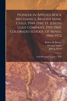 Pioneer in Applied Rock Mechanics, Braden Mine, Chile, 1944-1950; St. Joseph Lead Company, 1955-1960; Colorado School of Mines, 1960-1972: Oral History Transcript / 1993