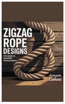 Paperback Zigzag Rope Designs: From Basics to Beautifully Finished Projects Book