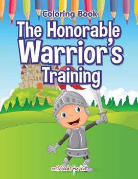 Paperback The Honorable Warrior's Training Coloring Book