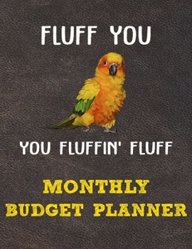 Monthly Budget Planner: Monthly Weekly Daily Budget Planner (Undated - Start Any Time) Bill Tracker Budget Tracker Financial Planner for Sun Conure Parrot Bird Owners and Lovers