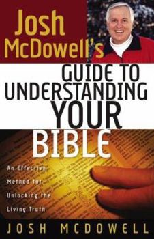 Paperback josh McDowell's Guide to Understanding Your Bible: A Simple, Step-by-step Method for Effective Bible Study And Life Application Book