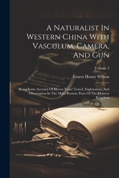Paperback A Naturalist In Western China With Vasculum, Camera, And Gun: Being Some Account Of Eleven Years' Travel, Exploration, And Observation In The More Rem Book