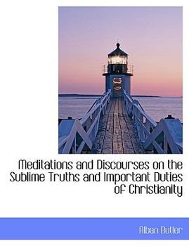 Paperback Meditations and Discourses on the Sublime Truths and Important Duties of Christianity Book