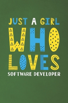 Paperback Just A Girl Who Loves Software Developer: Funny Software Developer Lovers Girl Women Gifts Dot Grid Journal Notebook 6x9 120 Pages Book