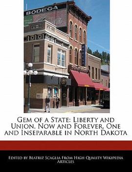 Gem of a State : Liberty and Union, Now and Forever, One and Inseparable in North Dakota