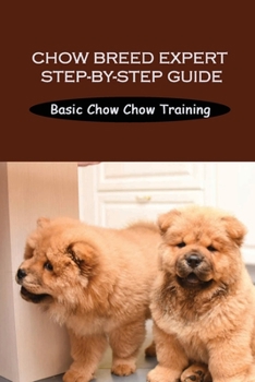 Paperback Chow Breed Expert Step-By-Step Guide: Basic Chow Chow Training: Methods To Train Chow Chow Dog Book